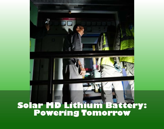 Solar MD Lithium Battery: Powering Tomorrow